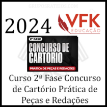 Curso 2ª Fase – Concurso de Cartório – Prática de Peças e Redações – 2024 - VFK EDUCAÇÃO