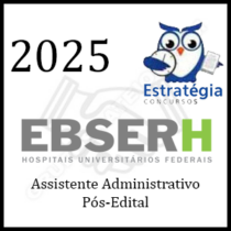 Curso EBSERH – Assistente Administrativo - Pacote Completo (Pós-Edital) – 2025 – Rateio Estratégia