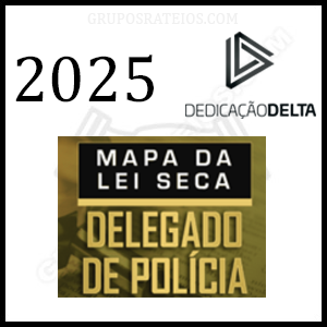 Curso MAPA DA LEI SECA 2025 – DELEGADO – Rateio Dedicação Delta