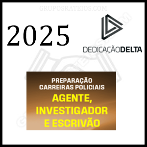 Curso PREPARAÇÃO CARREIRAS POLICIAIS (AGENTE, INVESTIGADOR E ESCRIVÃO) 2025 – Rateio Dedicação Delta