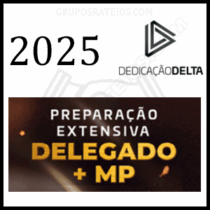 Curso PREPARAÇÃO EXTENSIVA DELEGADO + MINISTÉRIO PÚBLICO 2025 – Rateio Dedicação Delta