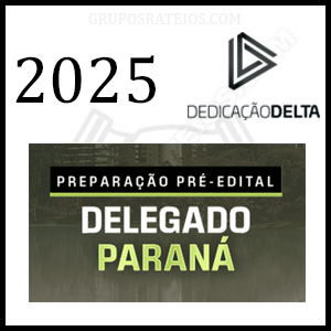Curso PREPARAÇÃO PRÉ-EDITAL DELEGADO PARANÁ 2025 - Rateio Dedicação Delta