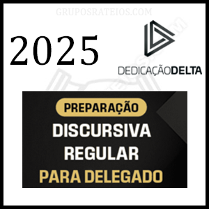 Curso Preparação Discursiva 2025 - Curso Regular para Delegado – Rateio Dedicação Delta