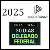 Curso RETA FINAL 30 DIAS DELEGADO FEDERAL 2025 - Rateio Dedicação Delta