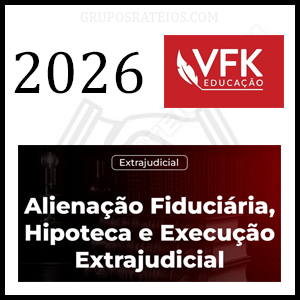 Curso Alienação Fiduciária, Hipoteca e Execução Extrajudicial [2026] Rateio VFK Educação