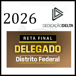 Reta Final Delegado Distrito Federal Pós-Edital [2026] Rateio Dedicação Delta