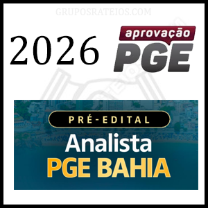 PREPARAÇÃO PRÉ EDITAL - ANALISTA PGE BAHIA [2026] Rateio Aprovação PGE