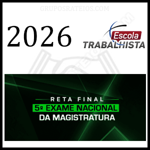 Reta Final 5º EXAME NACIONAL DA MAGISTRATURA [2026] Rateio Escola Trabalhista