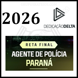 RETA FINAL - AGENTE DE POLÍCIA PARANÁ [2026] Rateio Dedicação Delta