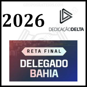 RETA FINAL DELEGADO BAHIA Pós-Edital [2026] Rateio Dedicação Delta