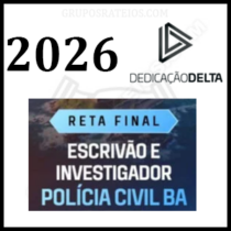 RETA FINAL - ESCRIVÃO E INVESTIGADOR DE POLÍCIA CIVIL BAHIA [2026] Rateio Dedicação Delta